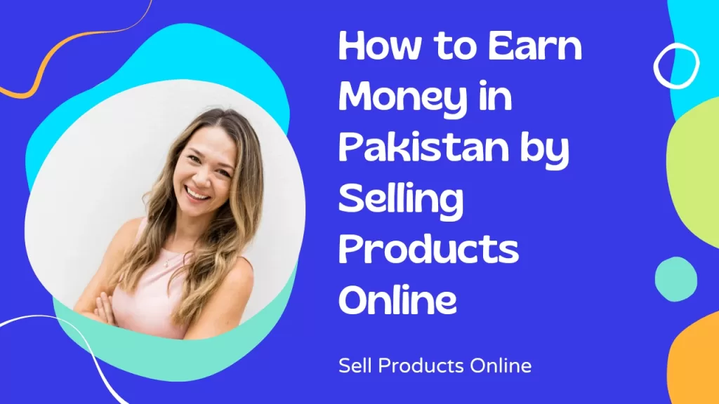 How to Earn Money in Pakistan by Selling Products Online
